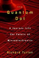 The Quantum Dot A Journey into the Future of Microelectronics cover