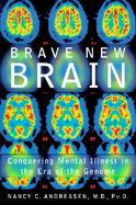 Brave New Brain Conquering Mental Illness in the Era of the Genome cover