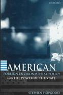 American Foreign Environmental Policy and the Power of the State cover