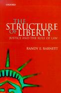 The Structure of Liberty Justice and the Rule of Law cover