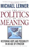 The Politics of Meaning Restoring Hope and Possibility in an Age of Cynicism cover