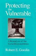 Protecting the Vulnerable A Reanalysis of Our Social Responsibilities cover