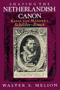 Shaping the Netherlandish Canon Karel Van Mander's Schilder-Boeck cover