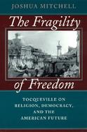 The Fragility of Freedom Tocqueville on Religion, Democracy, and the American Future cover