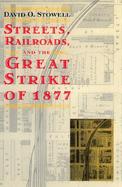 Streets, Railroads, and the Great Strike of 1877 cover