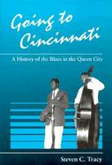 Going to Cincinnati A History of the Blues in the Queen City cover