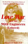 Love, War, and the 96th Engineers (Colored): The World War II New Guinea Diaries of Captain Hyman Samuelson cover