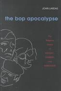 The Bop Apocalypse The Religious Visions of Kerouac, Ginsberg, and Burroughs cover