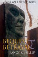 Bequest and Betrayal Memoirs of a Parent's Death cover