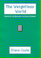 The Weightless World: Strategies for Managing the Digital Economy cover