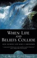 When Life and Beliefs Collide: How Knowing God Makes a Difference cover