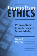 Journalism Ethics Philosophical Foundations for News Media cover