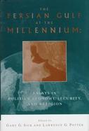 The Persian Gulf at the Millennium: Essays in Politics, Economy, Security, and Religion cover