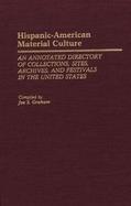 Hispanic-American Material Culture: An Annotated Directory of Collections, Sites, Archives and Festivals in the United States cover