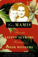 Las Mamis: Favorite Latino Authors Remember Their Mothers cover