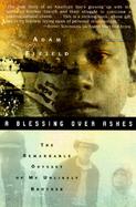 A Blessing over Ashes The Remarkable Odyssey of My Unlikely Brother cover