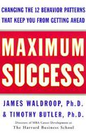 Maximum Success: Changing the 12 Behavior Patterns That Keep You from Getting Ahead cover