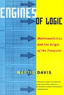 Engines of Logic Mathematicians and the Origin of the Computer cover