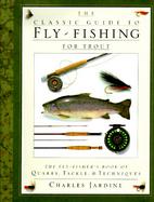 The Classic Guide to Fly-Fishing for Trout/the Fly-Fishers Book of Quarry, Tackle, and Techniques cover