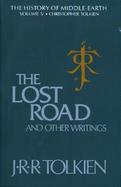 The Lost Road and Other Writings Language and Legend Before the Lord of the Rings (volume5) cover