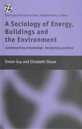 A Sociology of Energy, Buildings and the Environment Constructing Knowledge, Designing Practice cover