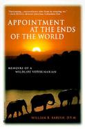 Appointment at the Ends of the World Memoirs of a Wildlife Veterinarian cover