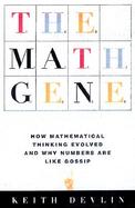 The Math Gene: How Mathematical Thinking Evolved and Why Numbers Are Like Gossip cover