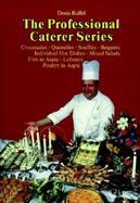 Professional Caterer Series Croustades-Quenelles-Souffles-Beignets-Individual Hot Dishes-Mixed Salads Fish in Aspic-Lobsters-Poultry in Aspic (volume3 cover