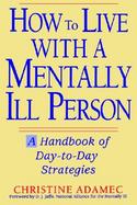 How to Live with a Mentally Ill Person: A Handbook of Day-To-Day Strategies cover