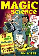 Magic Science 50 Jaw-Dropping, Mind-Boggling, Head-Scatching Activities for Kids cover