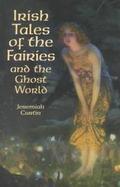 Irish Tales of the Fairies and the Ghost World cover