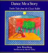 Dance Me a Story Twelve Tales from the Classic Ballets cover