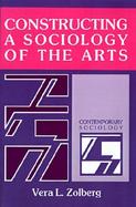 Constructing a Sociology of the Arts cover