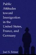 Public Attitudes Toward Immigration in the United States, France, and Germany cover