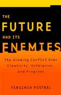The Future and Its Enemies The Growing Conflict over Creativity, Enterprise, and Progress cover