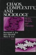 Chaos, Complexity and Sociology Myths, Models, and Theories cover