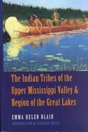 The Indian Tribes of the Upper Mississippi Valley and Region of the Great Lakes As Described by Nicolas Perrot, French Commandant in the Northwest; Ba cover