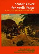 Under Cover for Wells Fargo: The Unvarnished Recollections of Fred Dodge cover