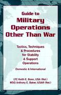 Guide to Military Operations Other Than War Tactics, Techniques and Procedures for Stability and Support Operations Domestic and International cover