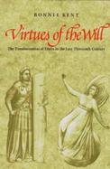 Virtues of the Will The Transformation of Ethics in the Late Thirteenth Century cover