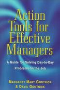 Action Tools for Effective Managers A Guide for Solving Day-To-Day Problems on the Job cover