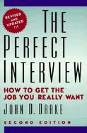 The Perfect Interview: How to Get the Job You Really Want cover