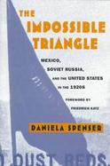 The Impossible Triangle Mexico, Soviet Russia, and the United States in the 1920s cover