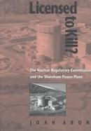Licensed to Kill The Nuclear Regulatory Commission and the Shoreham Power Plant cover