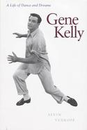 Gene Kelly A Life of Dance and Dreams cover