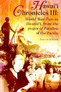 Hawai'I Chronicles III World War 2 in Hawaii, from the Pages of Paradise of the Pacific cover