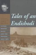 Tales of an Endishodi: Father Berard Haile and the Navajos, 1900-1961 cover