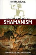 The Strong Eye of Shamanism A Journey into the Caves of Consciousness cover