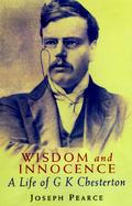 Wisdom and Innocence: A Life of G. K. Chesterton cover
