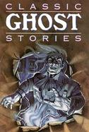 Classic Ghost Stories: Timeless Tales of Horrifying Hauntings cover